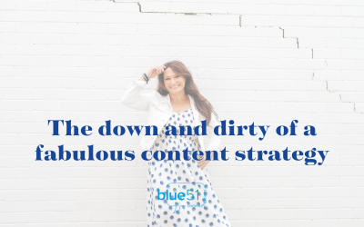 The down and dirty of a fabulous content strategy