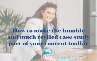 How to make the humble and much reviled case study part of your content toolkit